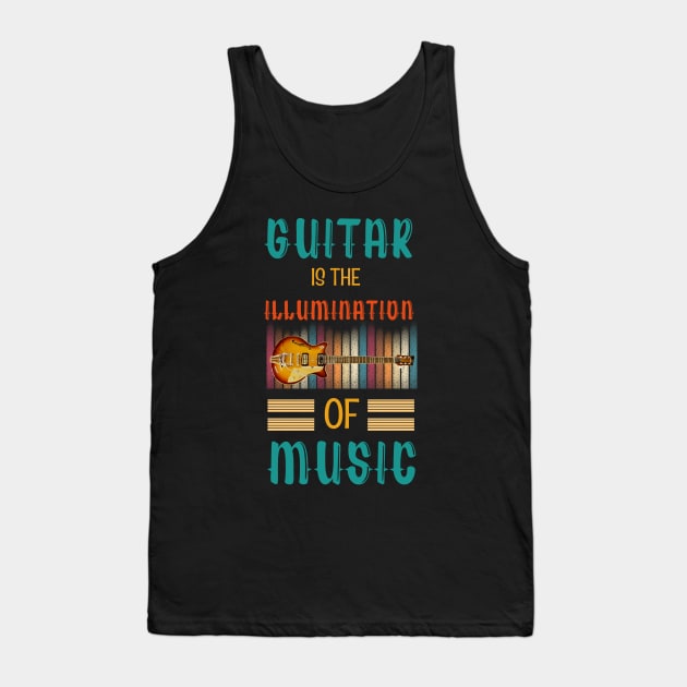 Guitar is the Illumination of Music Tank Top by Praizes